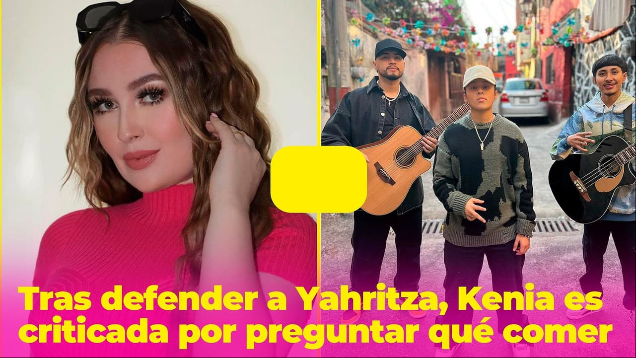 Kenia pregunta dónde comer un platillo mexicano tras defender a Yahritza y la tachan de "doble cara"