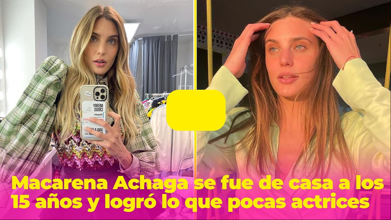 Macarena Achaga se fue de casa a los 15 años para lograr lo que pocas actrices: así hizo historia en la TV