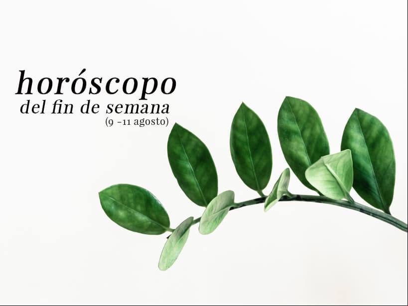 Horóscopo del fin de semana del 9 al 11 de agosto por signo zodiacal