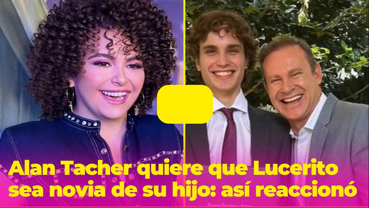 Lucero Mijares ya tiene un posible pretendiente: Alan Tacher quiere que sea pareja de su hijo