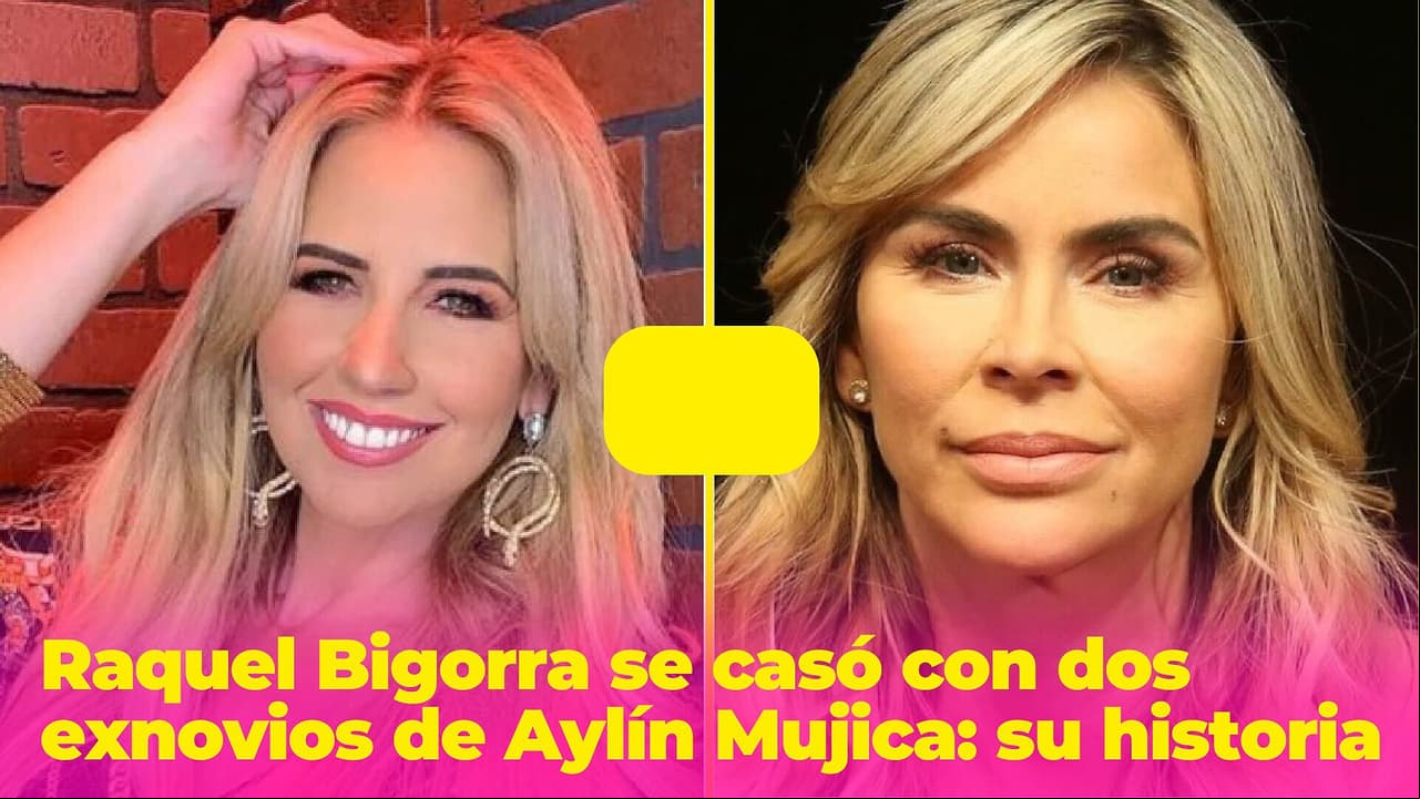 Raquel Bigorra se enamoró dos veces de las ex parejas de Aylin Mujica