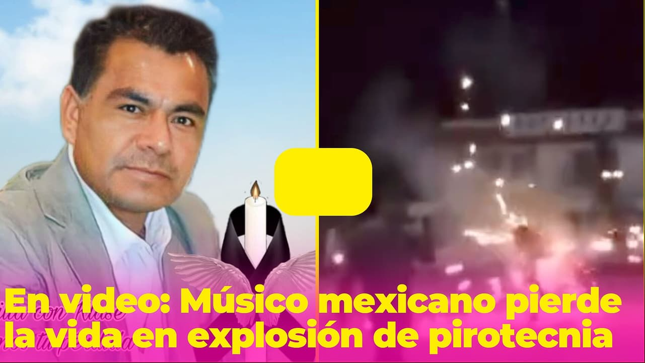 Músico mexicano fallece en una explosión de pirotecnia: el accidente fue captado en video