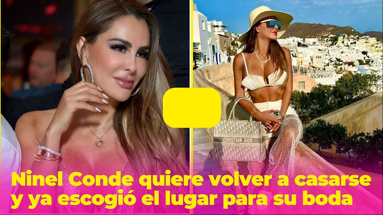 Ninel Conde quiere volver a casarse y ya escogió el lugar para su boda