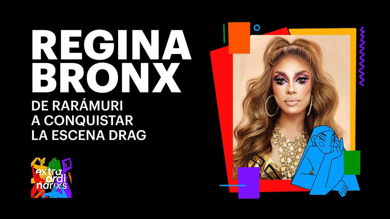Regina Bronx: De la comunidad rarámuri a conquistar la escena del Drag
