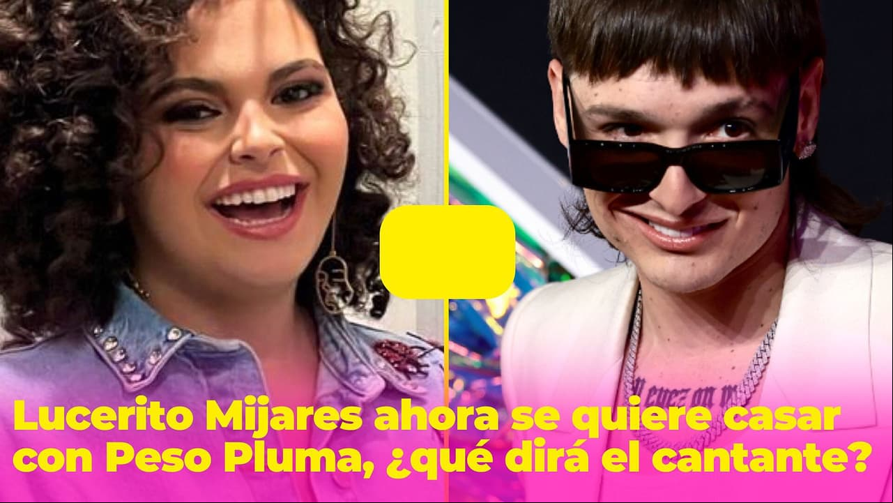 Lucerito Mijares dice que se quiere casar con Peso Pluma: así le confesó su 'amor'